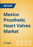 Mexico Prosthetic Heart Valves Market Outlook to 2025 - Mechanical Heart Valves, Tissue Heart Valves and Transcatheter Heart Valves- Product Image