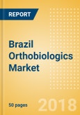 Brazil Orthobiologics Market Outlook to 2025- Product Image