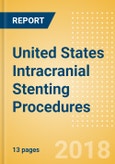United States Intracranial Stenting Procedures Outlook to 2025- Product Image