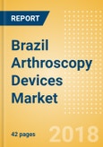 Brazil Arthroscopy Devices Market Outlook to 2025- Product Image