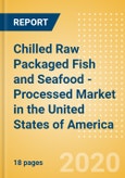 Chilled Raw Packaged Fish and Seafood - Processed (Fish and Seafood) Market in the United States of America - Outlook to 2024; Market Size, Growth and Forecast Analytics (updated with COVID-19 Impact)- Product Image