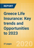 Greece Life Insurance: Key trends and Opportunities to 2023- Product Image