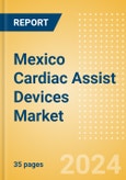 Mexico Cardiac Assist Devices Market Outlook to 2025 - Intra-Aortic Balloon Pumps, Mechanical Circulatory Support Devices and Short-Term Circulatory Support Devices- Product Image