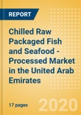 Chilled Raw Packaged Fish and Seafood - Processed (Fish and Seafood) Market in the United Arab Emirates - Outlook to 2024; Market Size, Growth and Forecast Analytics (updated with COVID-19 Impact)- Product Image