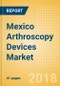 Mexico Arthroscopy Devices Market Outlook to 2025 - Product Thumbnail Image