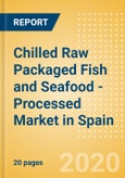 Chilled Raw Packaged Fish and Seafood - Processed (Fish and Seafood) Market in Spain - Outlook to 2024; Market Size, Growth and Forecast Analytics (updated with COVID-19 Impact)- Product Image
