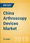 China Arthroscopy Devices Market Outlook to 2025 - Product Thumbnail Image
