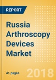 Russia Arthroscopy Devices Market Outlook to 2025- Product Image