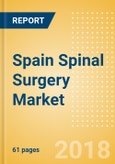 Spain Spinal Surgery Market Outlook to 2025- Product Image