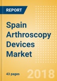 Spain Arthroscopy Devices Market Outlook to 2025- Product Image