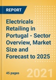 Electricals Retailing in Portugal - Sector Overview, Market Size and Forecast to 2025- Product Image