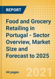 Food and Grocery Retailing in Portugal - Sector Overview, Market Size and Forecast to 2025- Product Image