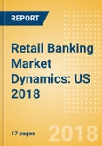 Retail Banking Market Dynamics: US 2018- Product Image