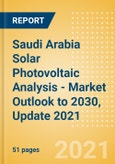 Saudi Arabia Solar Photovoltaic (PV) Analysis - Market Outlook to 2030, Update 2021- Product Image