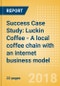 Success Case Study: Luckin Coffee - A local coffee chain with an internet business model - Product Thumbnail Image