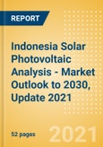 Indonesia Solar Photovoltaic (PV) Analysis - Market Outlook to 2030, Update 2021- Product Image