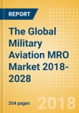 The Global Military Aviation MRO Market 2018-2028- Product Image
