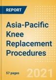 Asia-Pacific Knee Replacement Procedures Outlook to 2025 - Partial Knee Replacement Procedures, Primary Knee Replacement Procedures Revision and Knee Replacement Procedures- Product Image