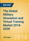 The Global Military Simulation and Virtual Training Market 2018-2028 - Product Thumbnail Image