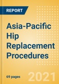 Asia-Pacific Hip Replacement Procedures Outlook to 2025 - Hip Resurfacing Procedures, Partial Hip Replacement Procedures and Others- Product Image