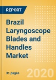 Brazil Laryngoscope Blades and Handles Market Outlook to 2025 - Laryngoscope Handles and Laryngoscope Blades- Product Image