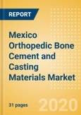 Mexico Orthopedic Bone Cement and Casting Materials Market Outlook to 2025 - Bone Cement and Casting Materials- Product Image