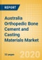 Australia Orthopedic Bone Cement and Casting Materials Market Outlook to 2025 - Bone Cement and Casting Materials - Product Image