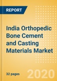 India Orthopedic Bone Cement and Casting Materials Market Outlook to 2025 - Bone Cement and Casting Materials- Product Image