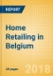 Home Retailing in Belgium, Market Shares, Summary and Forecasts to 2022 - Product Thumbnail Image