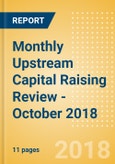 Monthly Upstream Capital Raising Review - October 2018- Product Image