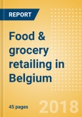 Food & grocery retailing in Belgium, Market Shares, Summary and Forecasts to 2022- Product Image