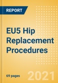 EU5 Hip Replacement Procedures Outlook to 2025 - Hip Resurfacing Procedures, Partial Hip Replacement Procedures and Others- Product Image