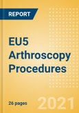EU5 Arthroscopy Procedures Outlook to 2025 - Hip Arthroscopy Procedures Knee Arthroscopy Procedures and Others- Product Image