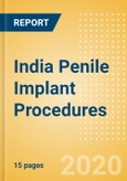 India Penile Implant Procedures Outlook to 2025 - Penile implant procedures using inflatable penile implants and Penile implant procedures using semi-rigid penile implants- Product Image