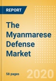 The Myanmarese Defense Market - Attractiveness, Competitive Landscape and Forecasts to 2025- Product Image