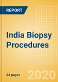 India Biopsy Procedures Outlook to 2025 - Breast Biopsy Procedures, Colorectal Biopsy Procedures, Leukemia Biopsy Procedures and Others- Product Image