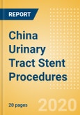 China Urinary Tract Stent Procedures Outlook to 2025 - Prostate Stenting Procedures, Ureteral Stenting Procedures and Urethral Stenting Procedures- Product Image