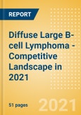Diffuse Large B-cell Lymphoma (DLBCL) - Competitive Landscape in 2021- Product Image