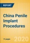 China Penile Implant Procedures Outlook to 2025 - Penile implant procedures using inflatable penile implants and Penile implant procedures using semi-rigid penile implants - Product Thumbnail Image