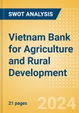 Vietnam Bank for Agriculture and Rural Development - Strategic SWOT Analysis Review- Product Image