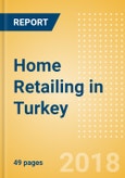 Home Retailing in Turkey, Market Shares, Summary and Forecasts to 2022- Product Image