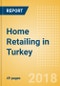 Home Retailing in Turkey, Market Shares, Summary and Forecasts to 2022 - Product Thumbnail Image