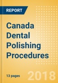 Canada Dental Polishing Procedures Outlook to 2025- Product Image