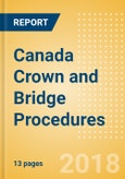 Canada Crown and Bridge Procedures Outlook to 2025- Product Image