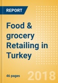 Food & grocery Retailing in Turkey, Market Shares, Summary and Forecasts to 2022- Product Image