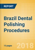Brazil Dental Polishing Procedures Outlook to 2025- Product Image