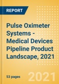 Pulse Oximeter Systems - Medical Devices Pipeline Product Landscape, 2021- Product Image