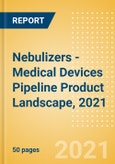 Nebulizers - Medical Devices Pipeline Product Landscape, 2021- Product Image