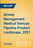 Airway Management - Medical Devices Pipeline Product Landscape, 2021- Product Image