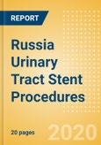 Russia Urinary Tract Stent Procedures Outlook to 2025 - Prostate Stenting Procedures, Ureteral Stenting Procedures and Urethral Stenting Procedures- Product Image